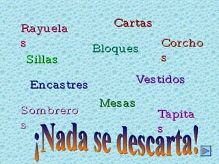 Rayuelas Bloques Cartas Encastres Vestidos Sombreros Mesas Tapitas Sillas Corchos ¡Nada se descarta! 