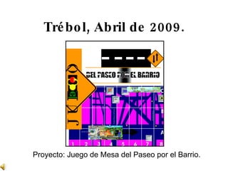 Trébol, Abril de 2009. Proyecto: Juego de Mesa del Paseo por el Barrio. 