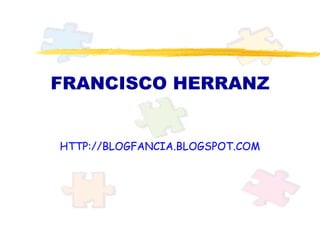 FRANCISCO HERRANZ HTTP://BLOGFANCIA.BLOGSPOT.COM 