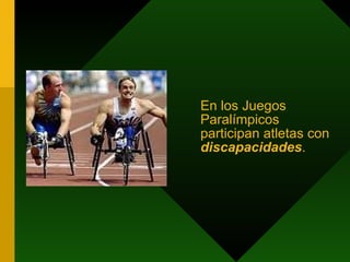 En los Juegos Paralímpicos participan atletas con  discapacidades . 