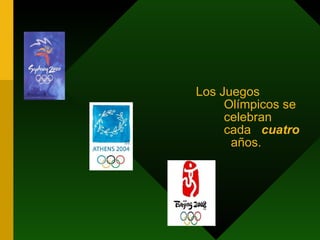 Los Juegos Olímpicos se celebran cada  cuatro  años. 