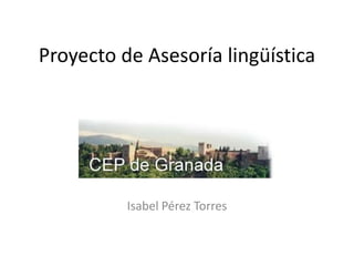 Proyecto de Asesoría lingüística
Isabel Pérez Torres
 