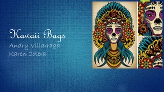 Kawaii Bags
Andry Villarraga
Karen Cotera
 
