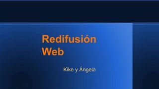 Redifusión
Web
Kike y Ángela

 