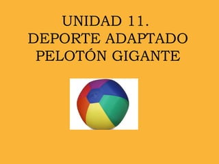 UNIDAD 11.  DEPORTE ADAPTADO PELOTÓN GIGANTE 