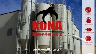 www.Konamorteros.cl
CALIDAD
MEJOR PRECIO
MULTI-APLICACIÓN
TECNOLOGÍA
EUROPEA
 