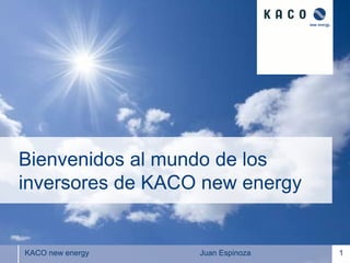 Titelseite




Bienvenidos al mundo de los
inversores de KACO new energy


KACO new energy   Juan Espinoza                1
 