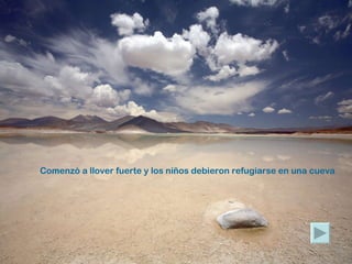 Comenzó a llover fuerte y los niños debieron refugiarse en una cueva