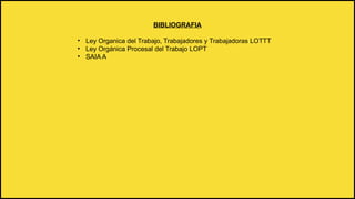 BIBLIOGRAFIA
• Ley Organica del Trabajo, Trabajadores y Trabajadoras LOTTT
• Ley Orgánica Procesal del Trabajo LOPT
• SAIA A
 