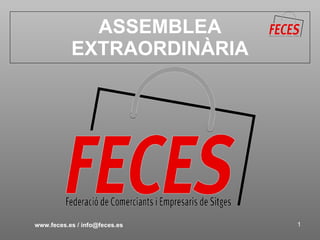 ASSEMBLEA EXTRAORDINÀRIA www.feces.es / info@feces.es 