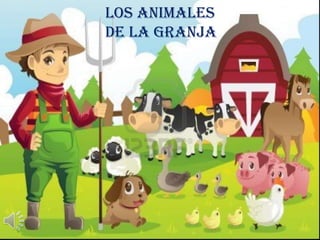 LOS ANIMALES
DE LA GRANJA
1
 
