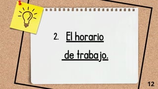 El horario
de trabajo.
12
2.
 