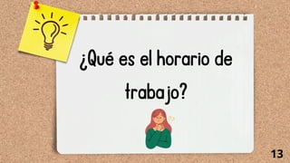 ¿Qué es el horario de
trabajo?
13
 