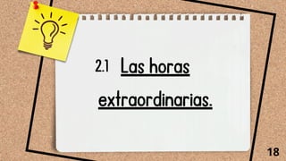 Las horas
extraordinarias.
18
2.1
 