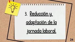 Reducción y
adaptación de la
jornada laboral.
24
3.
 