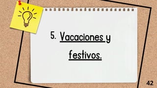 Vacaciones y
festivos.
42
5.
 