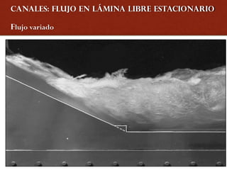 Canales: Flujo en lámina libre estacionario
Flujo variado
 
