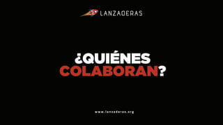¿QUIÉNES
COLABORAN?
w w w . l a n z a d e r a s . o r g
 