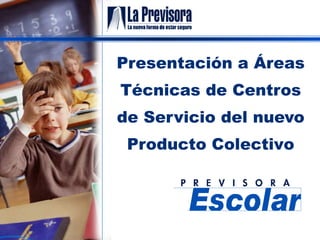 Presentación a Áreas Técnicas de Centros de Servicio del nuevo Producto  Colectiv o 
