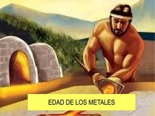 EDAD DE LOS METALES