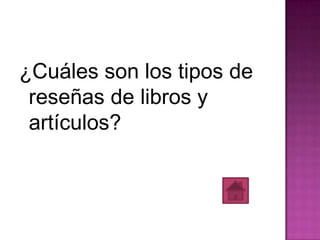 ¿Cuáles son los tipos de
 reseñas de libros y
 artículos?
 