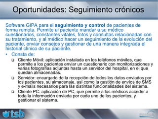 Oportunidades: Prevención secundariaCirugía Mayor Ambulatoria (CMA)Target: Personas recientemente operadas que son derivadas a casa y son monitorizadas de manera remota para evitar nuevos ingresos