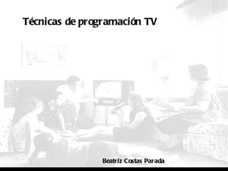 Técnicas de programación TV Beatriz Costas Parada 