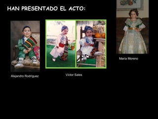 HAN PRESENTADO EL ACTO:




                                      María Moreno




 Alejandro Rodríguez   Víctor Sales
 