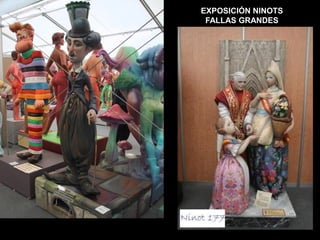 EXPOSICIÓN NINOTS
 FALLAS GRANDES
 