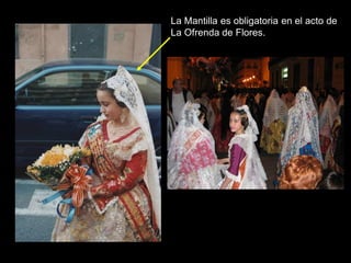 La Mantilla es obligatoria en el acto de
La Ofrenda de Flores.
 