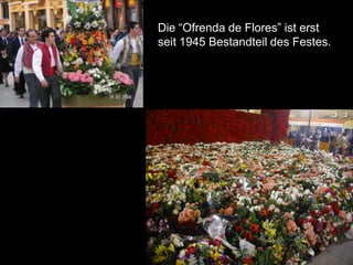 Die “Ofrenda de Flores” ist erst
seit 1945 Bestandteil des Festes.
 