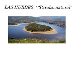 LAS HURDES  : “Paraíso natural” 