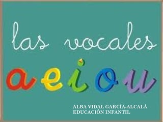 ALBA VIDAL GARCÍA-ALCALÁ EDUCACIÓN INFANTIL 