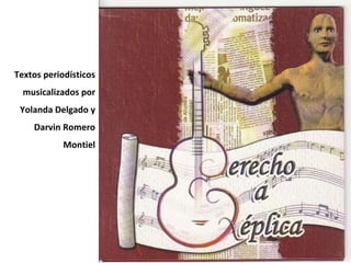 Textos periodísticos musicalizados por Yolanda Delgado y Darvin Romero Montiel 
