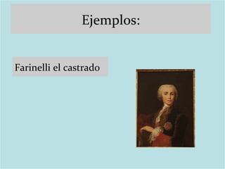 Ejemplos: Farinelli el castrado  