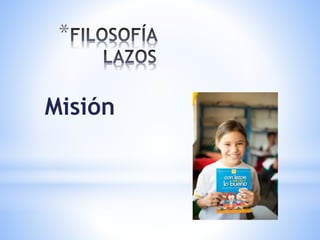 *
Misión
 