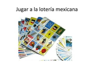 Jugar a la lotería mexicana
 