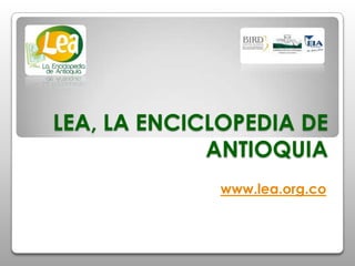 LEA, LA ENCICLOPEDIA DE ANTIOQUIA www.lea.org.co 