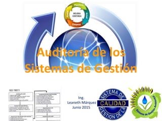 Auditoría de los
Sistemas de Gestión
10/04/15 Ing. Carmen Elena Pérez
Ing.
Leaneth Márquez
Junio 2015
 