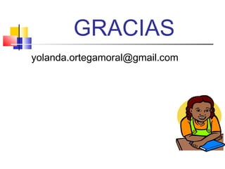 GRACIAS
yolanda.ortegamoral@gmail.com
 