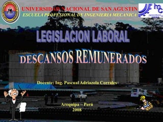 UNIVERSIDAD NACIONAL DE SAN AGUSTIN
ESCUELA PROFESIONAL DE INGENIERIA MECANICA
Docente: Ing. Pascual Adriazola Corrales
Arequipa – Perú
2008
 