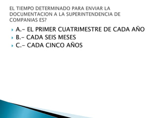  A.- EL PRIMER CUATRIMESTRE DE CADA AÑO
 B.- CADA SEIS MESES
 C.- CADA CINCO AÑOS
 