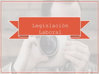 Legislación
Laboral
 