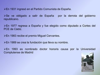 En 1931 ingresó en el Partido Comunista de España.

Se ve obligado a salir de España        por la derrota del gobierno
...