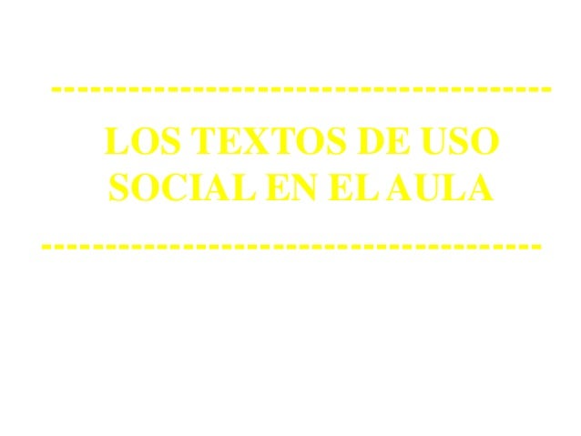 ---------------------------------------
LOS TEXTOS DE USO
SOCIAL EN ELAULA
---------------------------------------
 