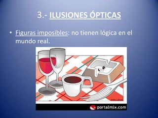 3.- ILUSIONES ÓPTICAS
• Figuras imposibles: no tienen lógica en el
  mundo real.
 
