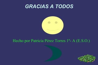 GRACIAS A TODOS Hecho por Patricia Pérez Torres 1º- A (E.S.O.)  