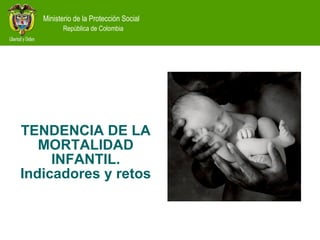 TENDENCIA DE LA MORTALIDAD INFANTIL. Indicadores y retos 