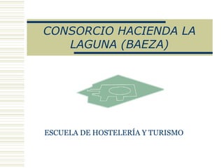 ESCUELA DE HOSTELERÍA Y TURISMO CONSORCIO HACIENDA LA LAGUNA (BAEZA) 