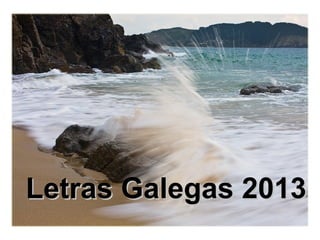Letras Galegas 2013Letras Galegas 2013
 
